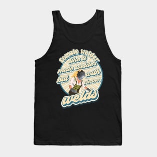 Funny sarcastic quote welder woman Weld like a girl Tank Top